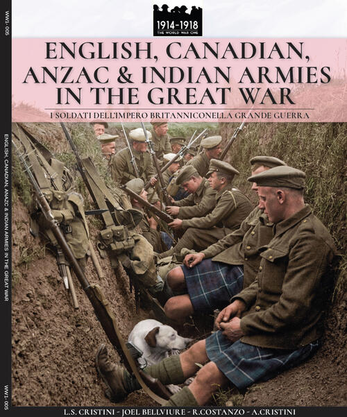 English, Canadian, Anzac & Indian Armies In The Great War. I Soldati Dell'impero Britannico