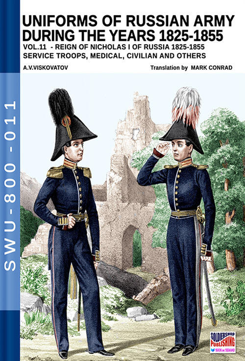 Uniforms Of Russian Army During The Years 1825-1855. Vol. 11: Reign Of Nicholas I Of Russia 1825-185