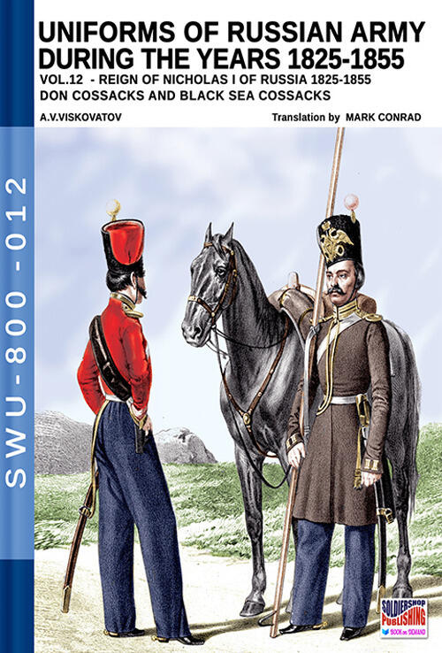 Uniforms Of Russian Army During The Years 1825-1855. Vol. 12: Reign Of Nicholas I Of Russia 1825-185