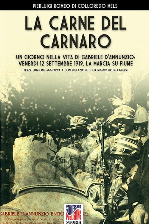 La Carne Del Carnaro. Un Giorno Nella Vita Di Gabriele D'annunzio: Venerdi 12 Settembre 1919