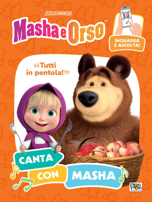 Tutti In Pentola! Canta Con Masha. Masha E Orso. Con Qr Code Per Ascoltare La