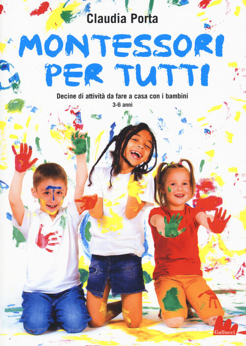 Montessori Per Tutti. Decine Di Attivita Da Fare A Casa Con I Bambini 3-6 Anni