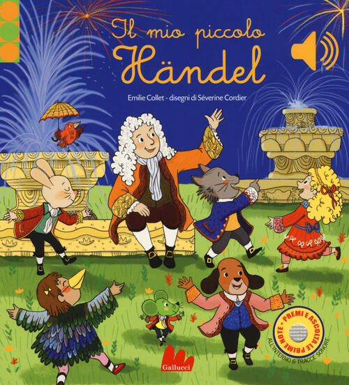 Il Mio Piccolo Händel. Libro Sonoro. Ediz. A Colori Emilie Collet Gallucci 201