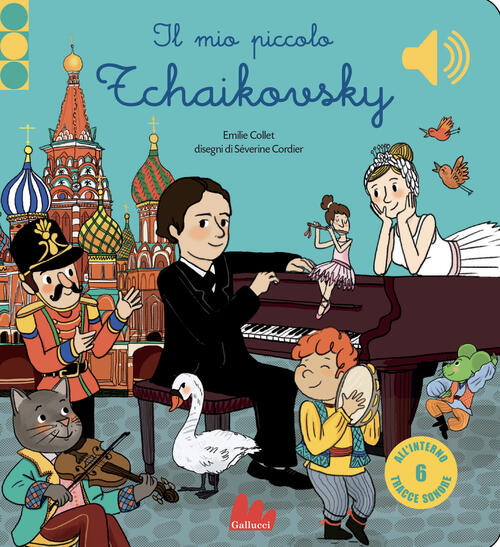 Il Mio Piccolo Tchaikovsky. Libro Sonoro. Ediz. A Colori Emile Collet Gallucci