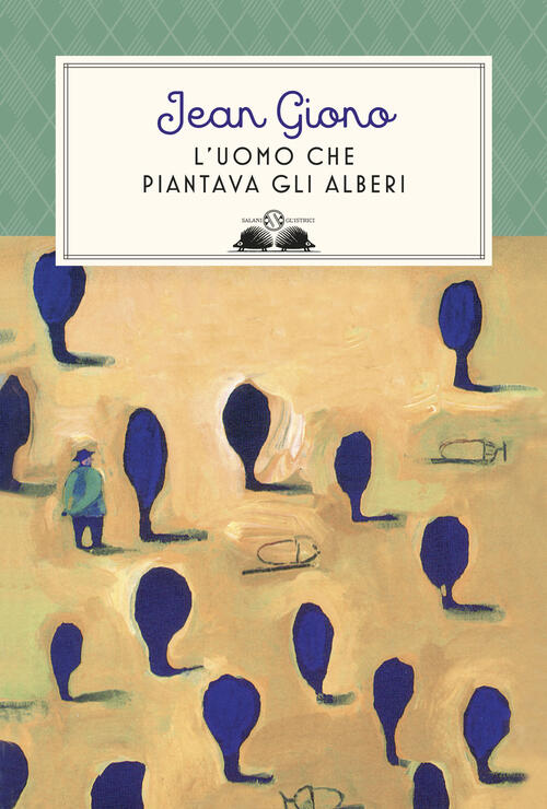 L'uomo Che Piantava Gli Alberi. Ediz. Illustrata Jean Giono Salani 2017