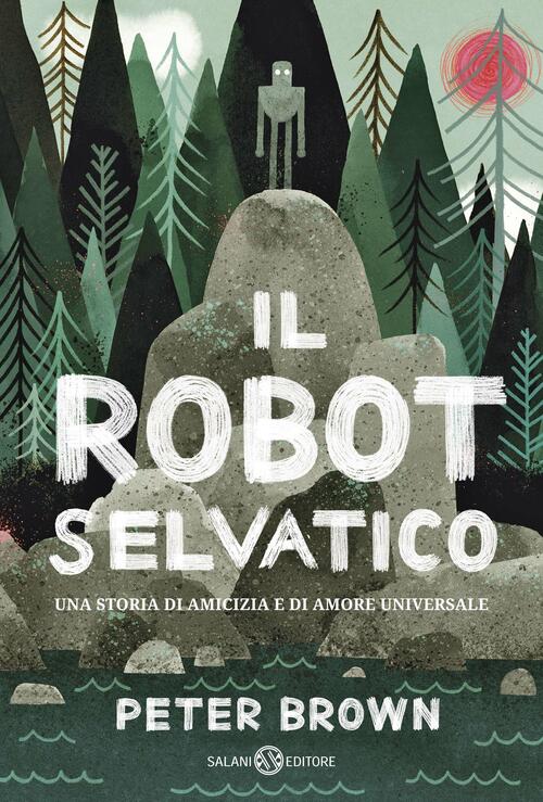 Il Robot Selvatico. Ediz. Illustrata Peter Brown Salani 2018