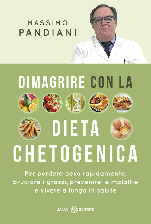 Dimagrire Con La Dieta Chetogenica. Per Perdere Peso Rapidamente, Bruciare I Grassi, Prevenire Le Ma