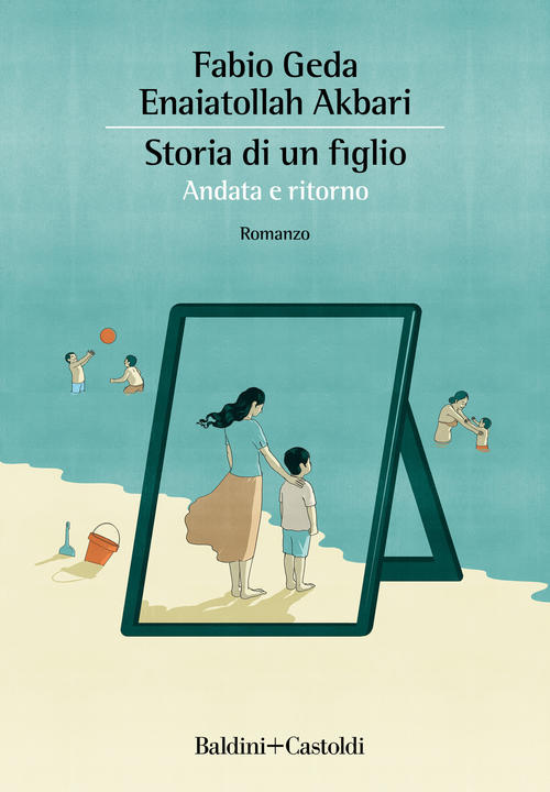 Storia Di Un Figlio. Andata E Ritorno Fabio Geda Baldini + Castoldi 2020