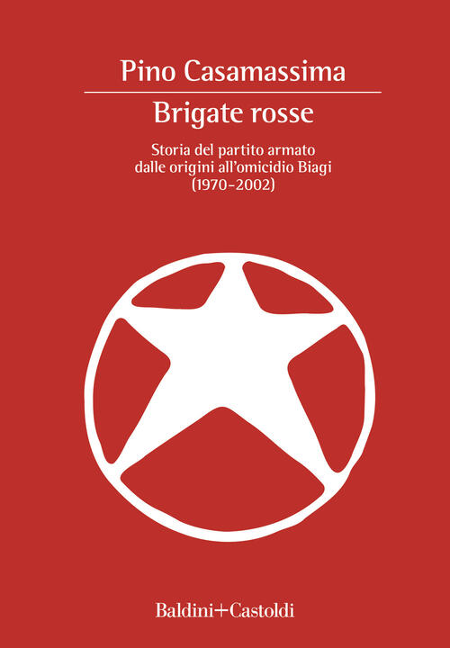 Brigate Rosse. Storia Del Partito Armato Dalle Origini All'omicidio Biagi (197