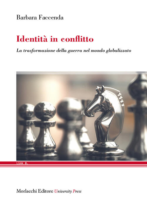 Identita In Conflitto. La Trasformazione Della Guerra Nel Mondo Globalizzato