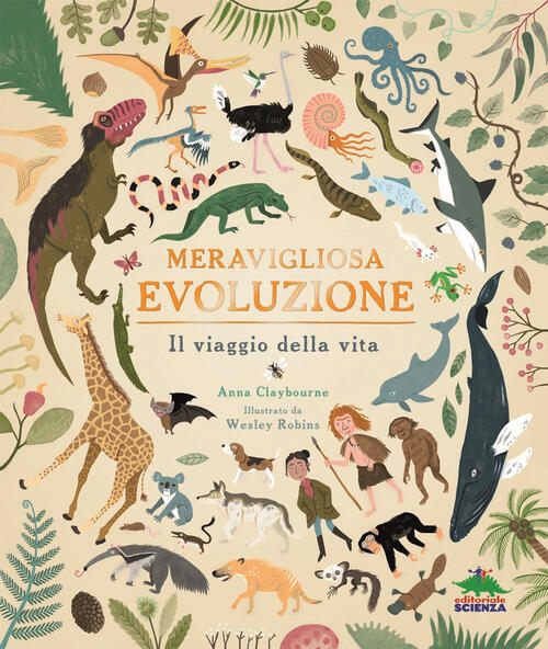 Meravigliosa Evoluzione. Il Viaggio Della Vita Anna Claybourne Editoriale Scie