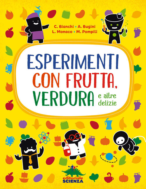 Esperimenti Con Frutta, Verdura E Altre Delizie. Nuova Ediz. Claudia Bianchi E