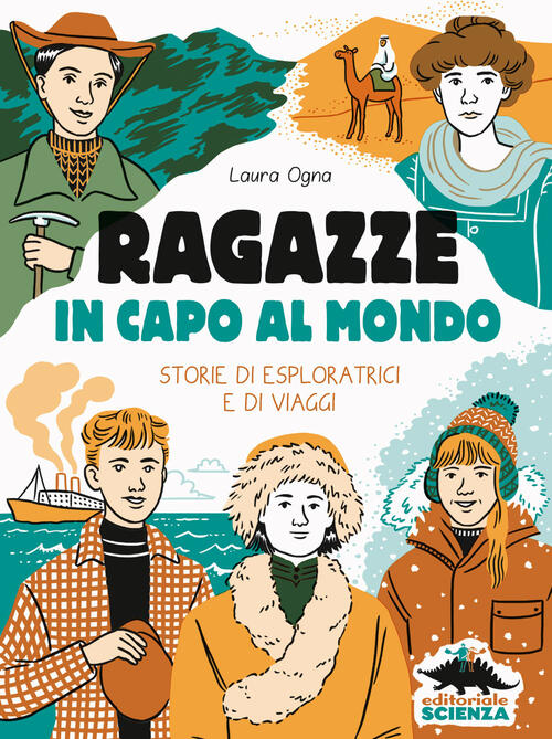 Ragazze In Capo Al Mondo. Storie Di Esploratrici E Di Viaggi Laura Ogna Editor