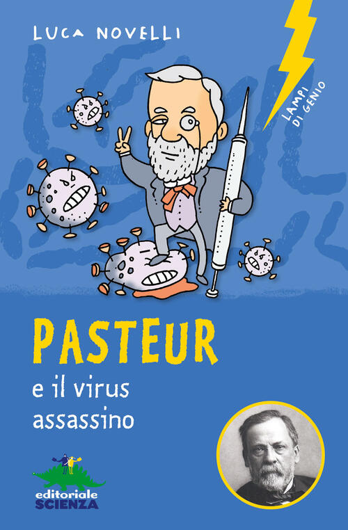 Pasteur E Il Virus Assassino Luca Novelli Editoriale Scienza 2022