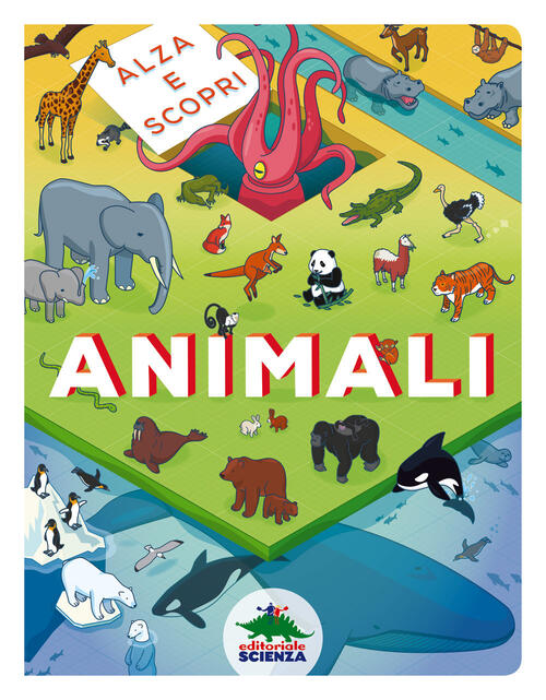 Animali. Alza E Scopri. Ediz. A Colori Editoriale Scienza 2022