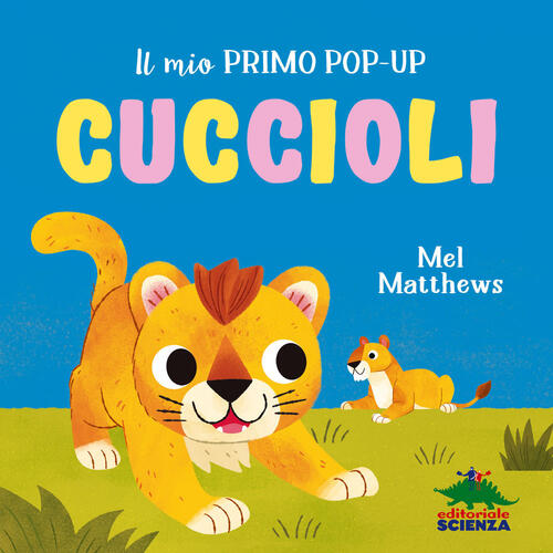 Cuccioli. Il Mio Primo Pop-Up. Ediz. A Colori Mel Matthews Editoriale Scienza