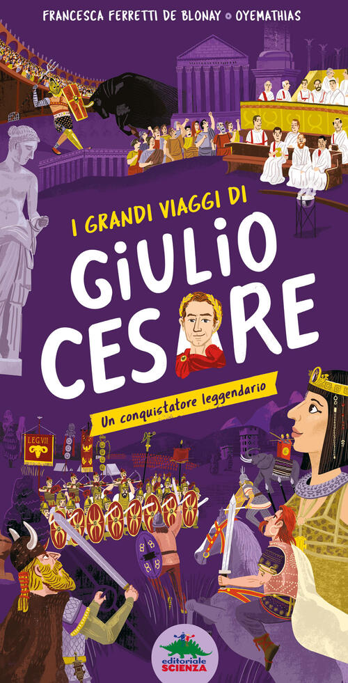 I Grandi Viaggi Di Giulio Cesare. Un Conquistatore Leggendario. Ediz. A Colori