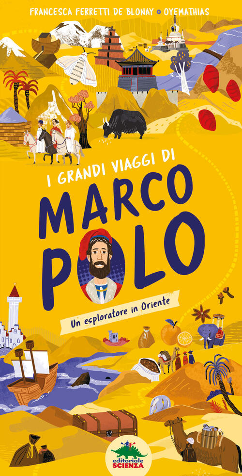 I Grandi Viaggi Di Marco Polo. Un Esploratore In Oriente. Ediz. A Colori Franc