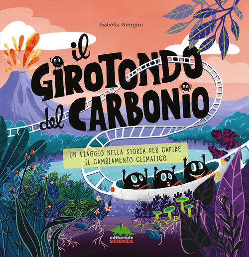 Il Girotondo Del Carbonio. Un Viaggio Nella Storia Per Capire Il Cambiamento C