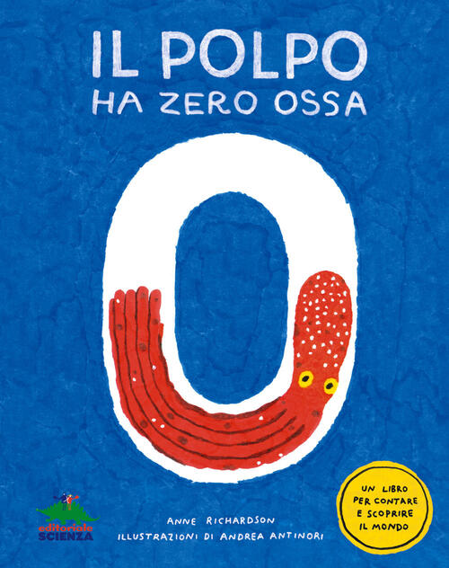 Il Polpo Ha Zero Ossa. Un Libro Per Contare E Scoprire Il Mondo Anne Richardso