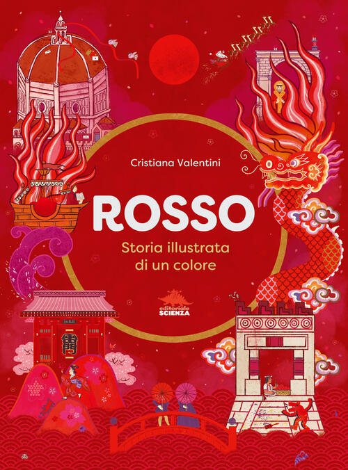 Rosso. Storia Illustrata Di Un Colore Cristiana Valentini Editoriale Scienza 2