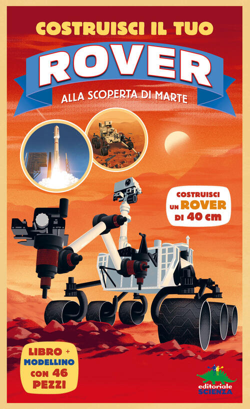 Costruisci Il Tuo Rover. Alla Scoperta Di Marte. Ediz. A Colori. Con Modellino