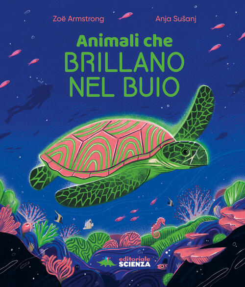 Animali Che Brillano Nel Buio Zoe Armstrong Editoriale Scienza 2024