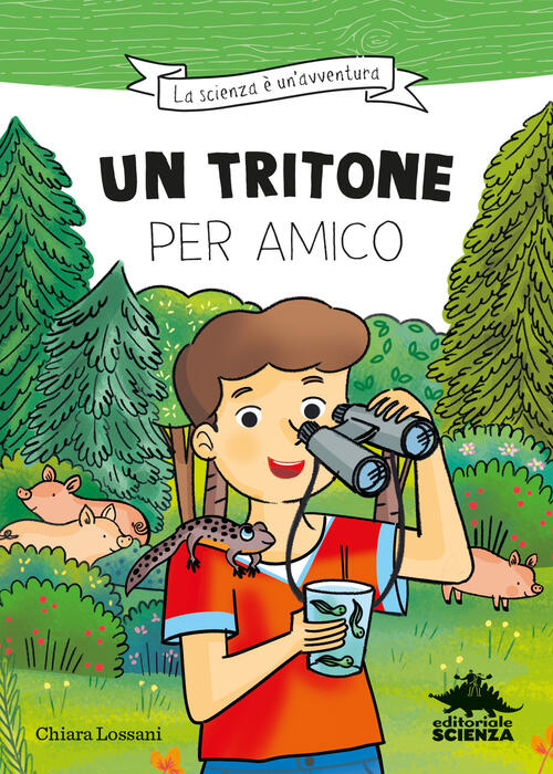 Un Tritone Per Amico. Ispirato Alle Avventure Del Naturalista Emiliano Mori Ch