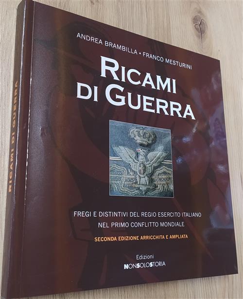 Ricami Di Guerra. Fregi E Distintivi Del Regio Esercito Italiano Nel Primo Conflitto Mondiale