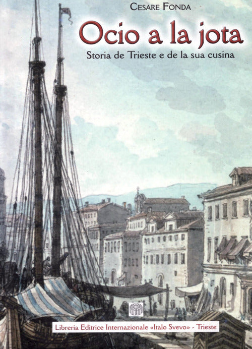 Ocio A La Jota Storia De Trieste E De La Sua Cusina Cesare Fonda Libreria Inte