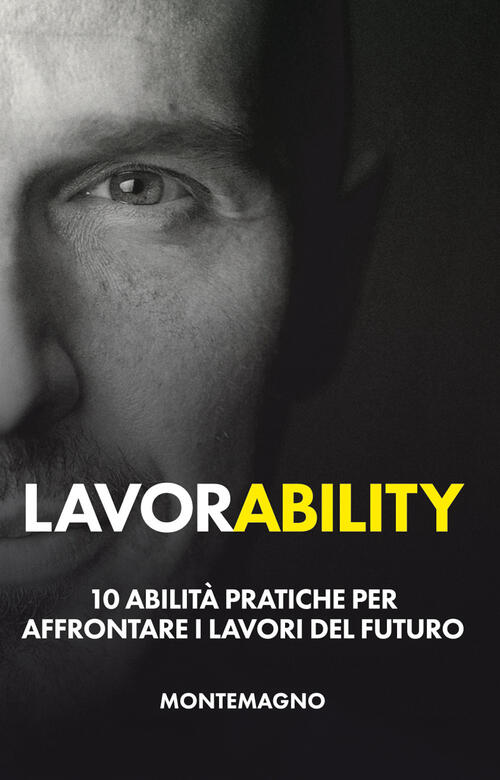 Lavorability. 10 Abilita Pratiche Per Affrontare I Lavori Del Futuro