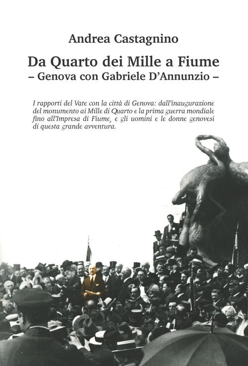 Da Quarto Dei Mille A Fiume. Genova Con Gabriele D'annunzio