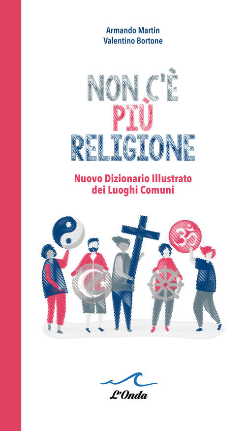 Non C'e Piu Religione. Nuovo Dizionario Illustrato Dei Luoghi Comuni Armando M