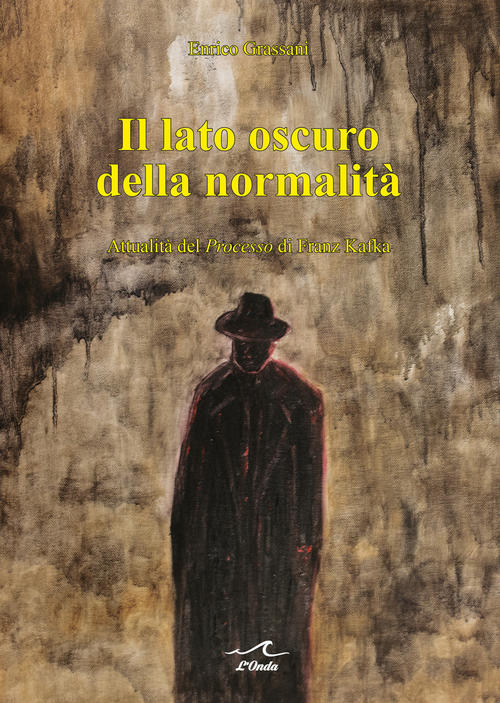 Il Lato Oscuro Della Normalita. Attualita Del Processo, Di Franz Kafka Enrico