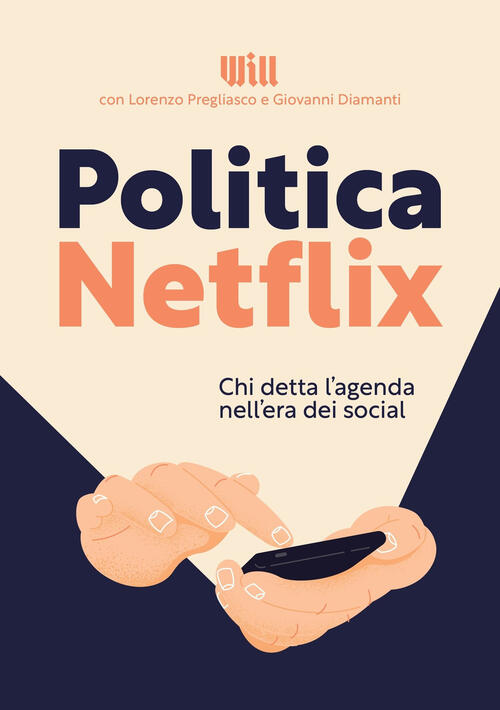 Politica Netflix. Chi Detta L'agenda Nell'era Dei Social Lorenzo Pregliasco, G