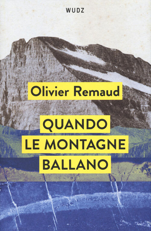 Quando Le Montagne Ballano Olivier Remaud Wudz Edizioni 2024