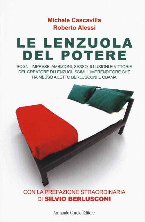 Le Lenzuola Del Potere. Sogni, Imprese, Ambizioni, Sesso, Illusioni E Vittorie Del Creatore Di Lenzu