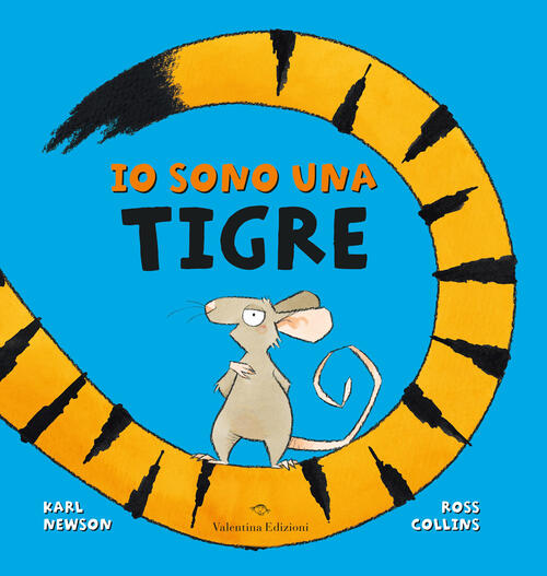 Io Sono Una Tigre. Ediz. A Colori Karl Newson Valentina Edizioni 2022