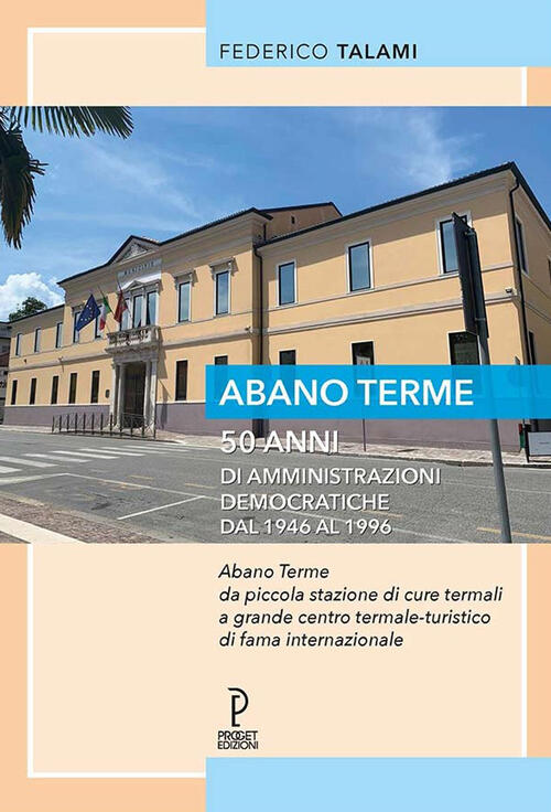 Abano Terme 50 Anni Di Amministrazioni Democratiche Dal 1946 Al 1996 Federico