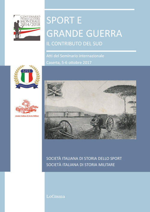 Sport E Grande Guerra. Il Contributo Del Sud. Atti Del Seminario Internazionale Caserta