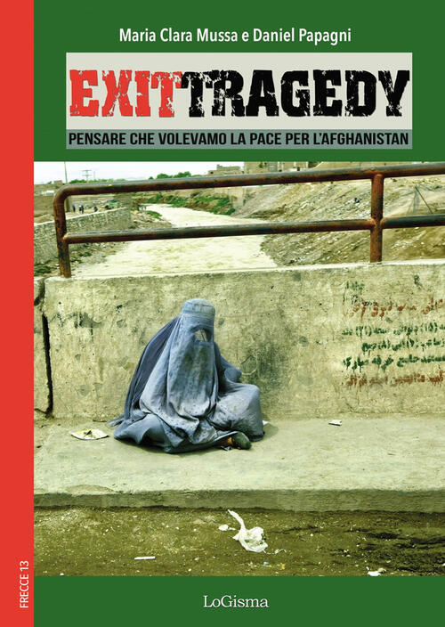 Exit Tragedy. Pensare Che Volevamo La Pace Per L'afghanistan