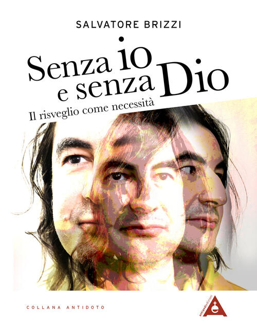 Senza Io E Senza Dio. Il Risveglio Come Necessita. Nuova Ediz. Salvatore Brizz