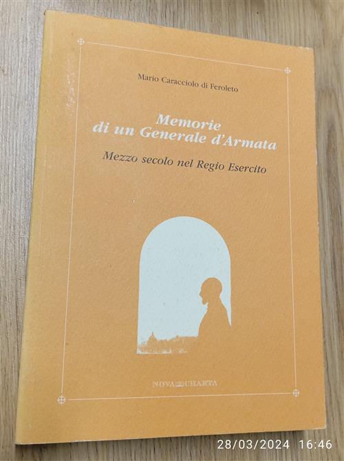 Mario Caracciolo Di Feroleto. Memorie Di Un Generale D'armata. Mezzo Secolo Del Regio Esercito