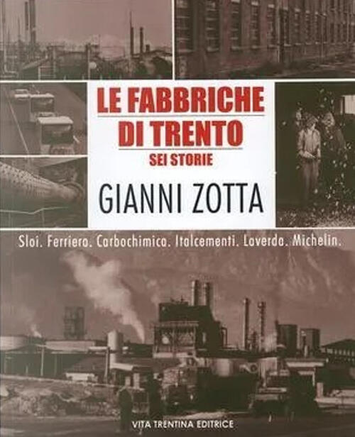 Le Fabbriche Di Trento. Sei Storie Gianni Zotta Vita Trentina 2006