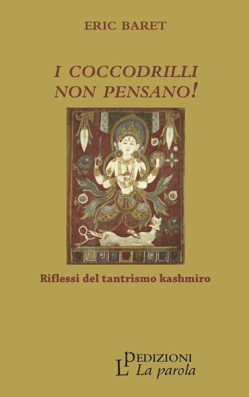 I Coccodrilli Non Pensano! Riflessi Del Tantrismo Kashmiro Eric Baret La Parol