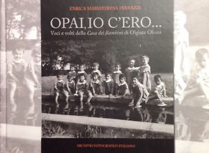 Opai, Io C'ero: Voci E Volti Della Casa Dei Bambini Di Olgiate Olona Enrica Ma