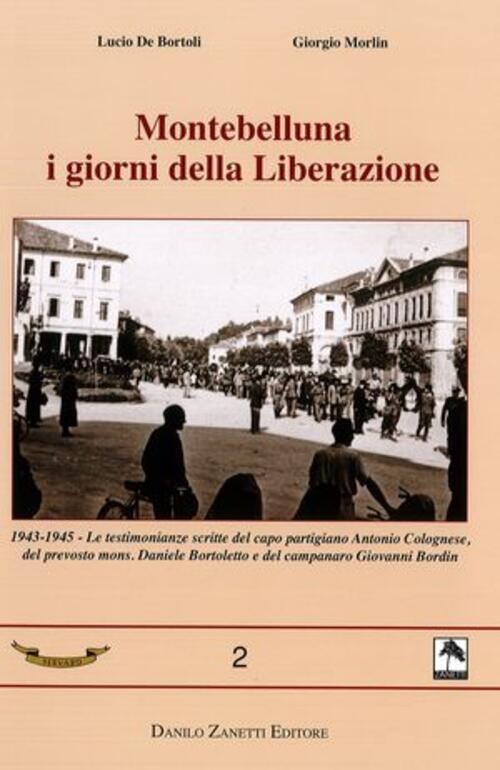 Montebelluna I Giorni Della Liberazione Lucio De Bortoli Danilo Zanetti Editor