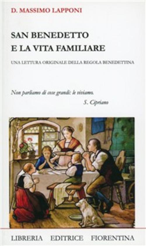 San Benedetto E La Vita Familiare Massimo Lapponi Libreria Editrice Fiorentina