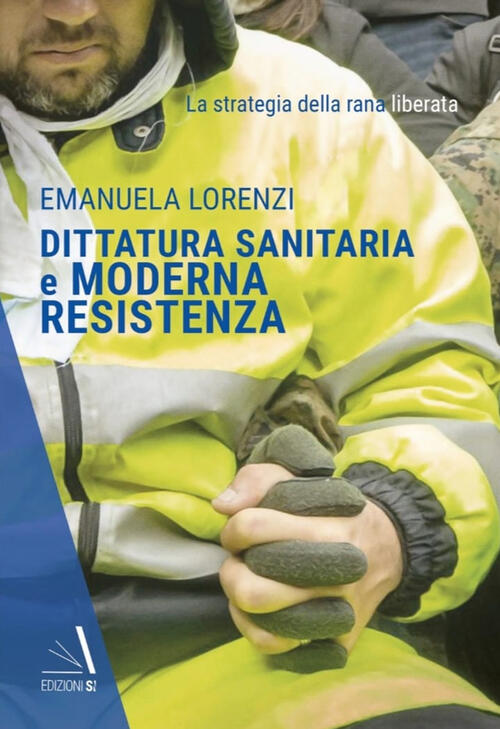 Dittatura Sanitaria E Moderna Resistenza. La Strategia Della Rana Liberata Ema