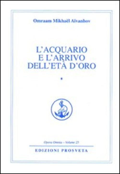 L' Acquario E L'arrivo Dell'eta D'oro. Vol. 1 Omraam Mikhaël Aïvanhov Prosveta